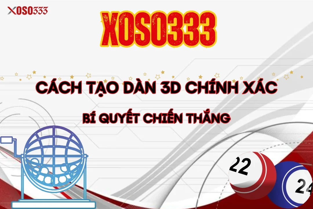 Cách Tạo Dàn 3D Chính Xác – Bí Quyết Chiến Thắng Tại Xoso333 