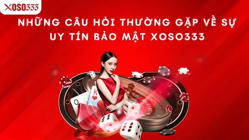 nhung-cau-hoi-thuong-gap-ve-su-uy-tin-bao-mat-xoso333