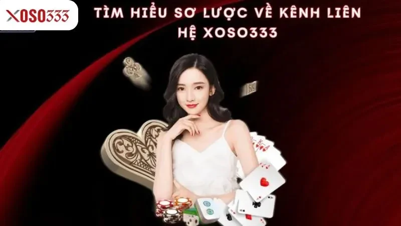 Tìm hiểu sơ lược về kênh liên hệ xoso333