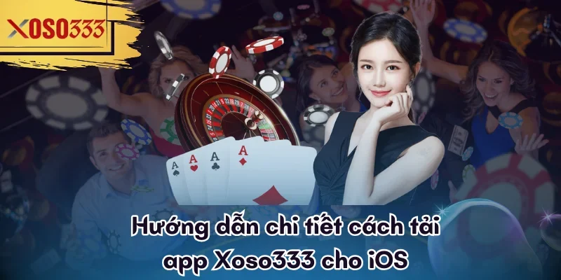 Hướng dẫn chi tiết cách tải app Xoso333 cho iOS